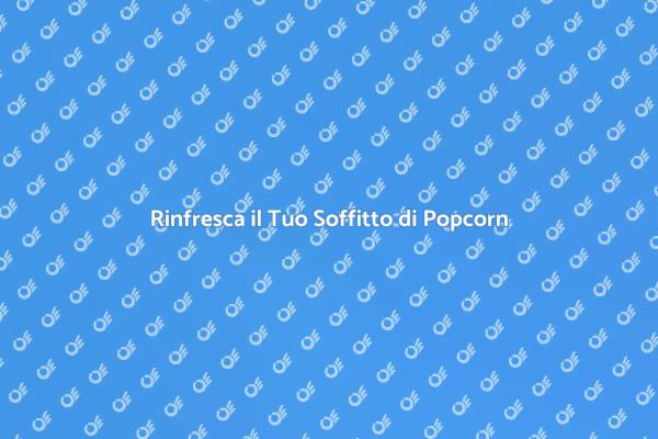 Rimozione Soffitto di Popcorn Sicura