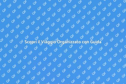 Viaggio Organizzato con Guida