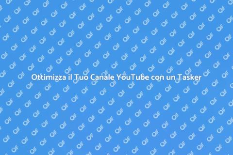 Assistenza Tasker per il Tuo Canale YouTube