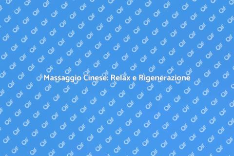 Massaggio Cinese: Benessere Antico