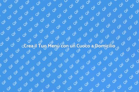 Menù Personalizzato per Cuoco a Domicilio