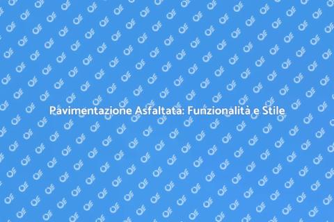 Pavimentazione in Asfalto: Vantaggi e Uso