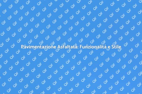 Perché Scegliere l'Asfalto per i Tuoi Spazi?