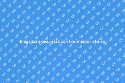 Corrimano in Ferro: Sicurezza e Stile