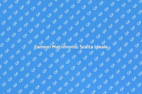 Noleggio Camion per Matrimoni