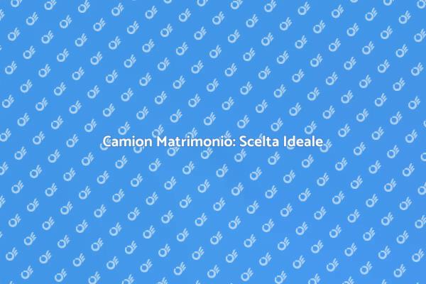 Camion per Matrimoni: La Soluzione Perfetta