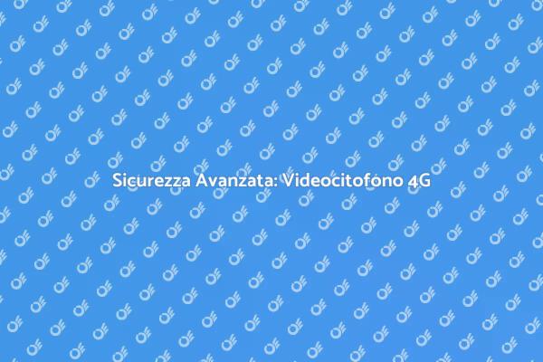 Sicurezza Casa: Videocitofono Wireless 4G