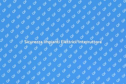 Interruttore Differenziale: Sicurezza Elettrica
