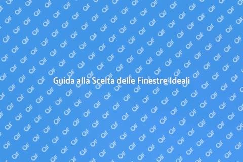 Finestre: Scegliere il Giusto Fornitore