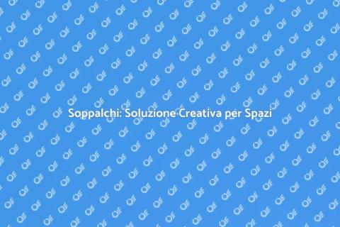 Soppalchi: Aggiungi Spazio alla Tua Casa