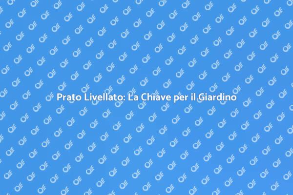 Giardino Perfetto: Importanza del Livellamento