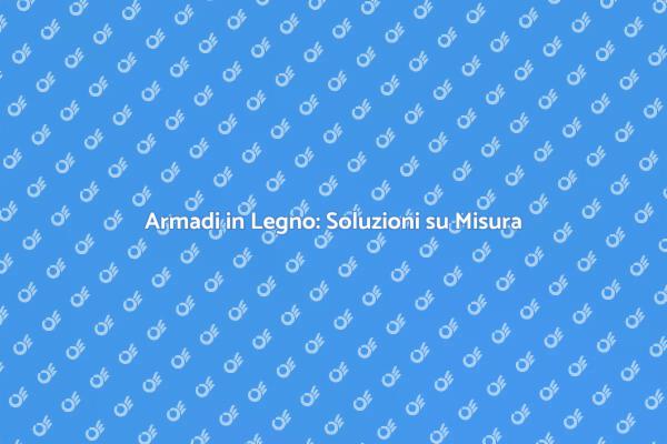 Armadi su Misura: Design e Funzionalità