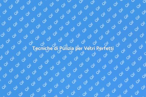 Pulizia Vetri Finestre: Tecniche Efficaci