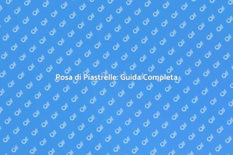 Posa Piastrelle: Trasforma la Tua Casa