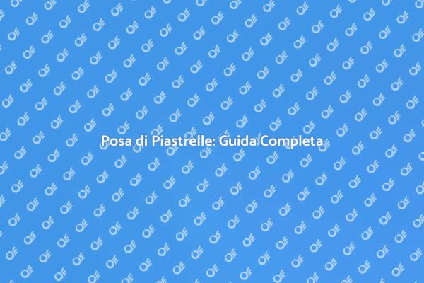 Posa di Piastrelle: Rinnova la Tua Casa