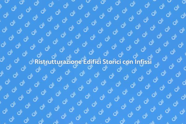 Installazione di Infissi per Edifici Storici