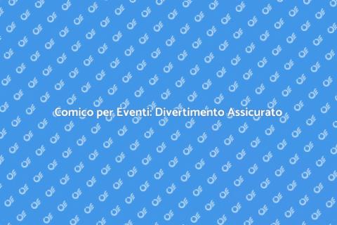 Ingaggiare un Comico per il Tuo Evento