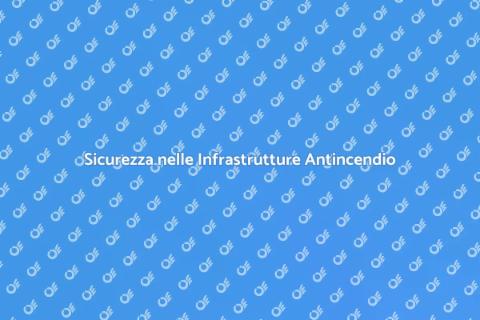 Manutenzione Infrastrutture Antincendio