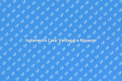 Isolare la Casa: Comfort e Risparmio