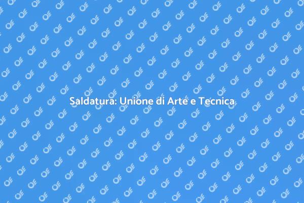 Saldatura: Passione e Professionalità