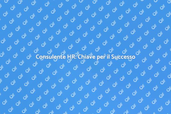 Consulenza HR per il Successo Aziendale