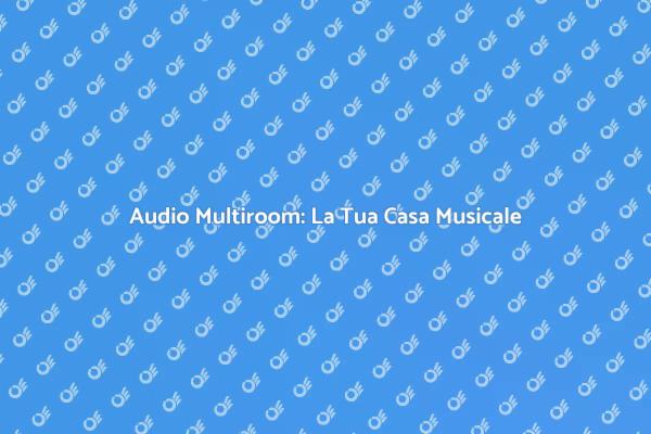 Magia del Suono: Audio Multiroom