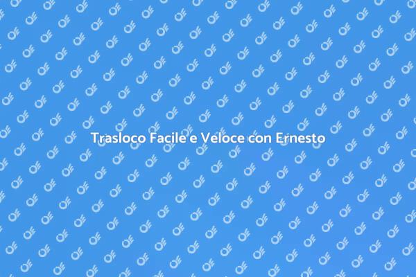 Semplifica il Tuo Trasloco con Ernesto