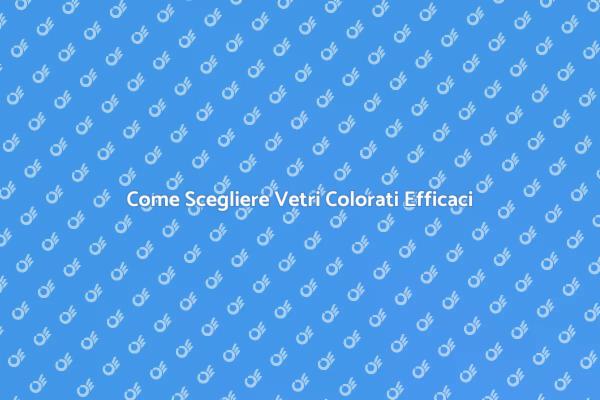 Scegliere Vetri per Estetica e Comfort