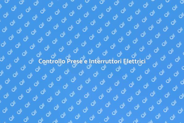 Controllo Sicurezza Prese e Interruttori