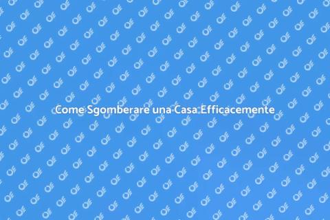 Sgomberare una Casa: Guida Pratica