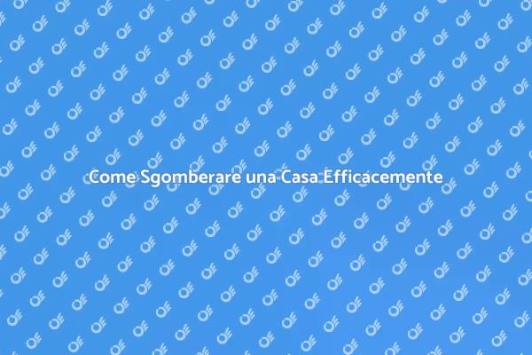 Sgombero Casa: Consigli Utili