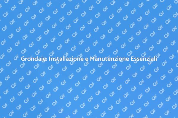 Grondaie: Proteggi la Tua Casa