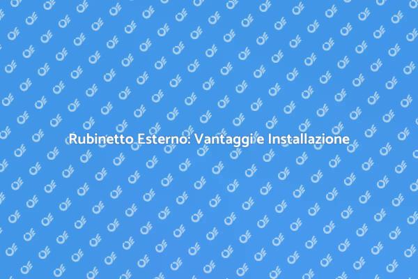 Guida all'Installazione di un Rubinetto Esterno