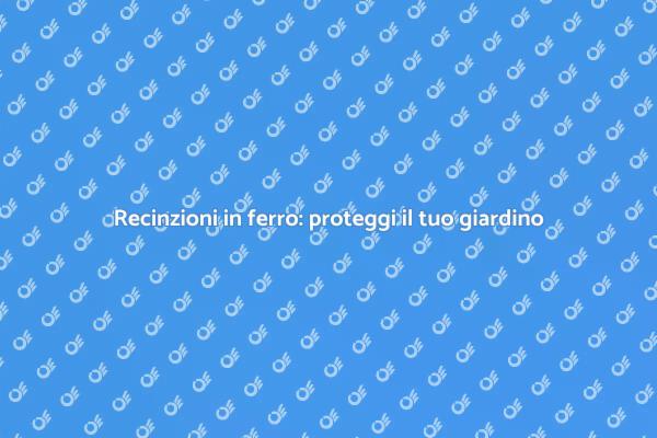 Recinzioni in ferro: eleganza e protezione