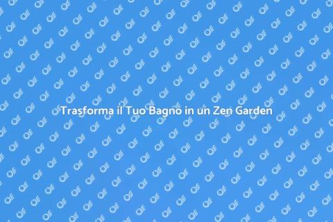 Rifare il Bagno in Stile Zen Garden