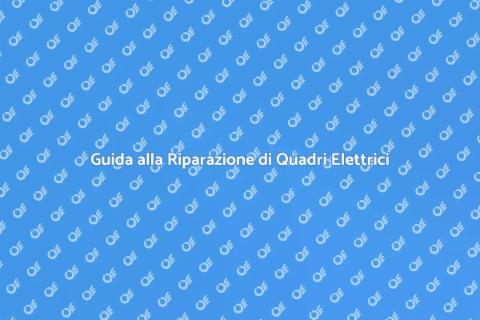 Sostituire o Riparare un Quadro Elettrico