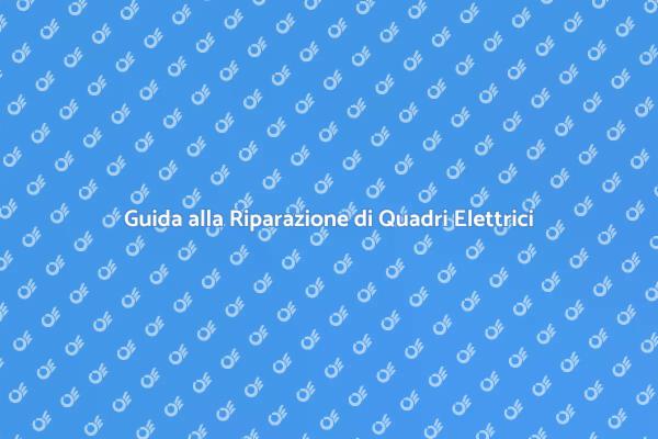 Riparazione e Sostituzione Quadri Elettrici
