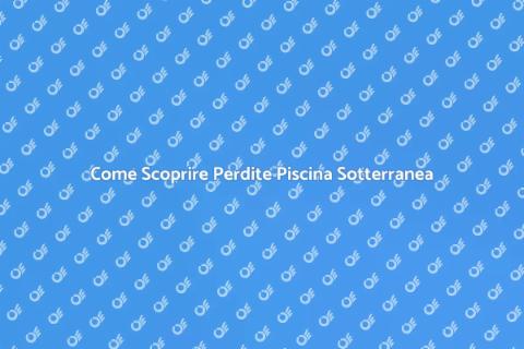 Rilevare Perdite Piscina Sotterranea