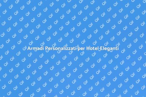 Armadio su Misura per Camere Hotel