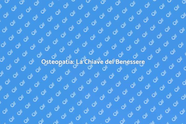 Osteopatia: Benessere e Salute