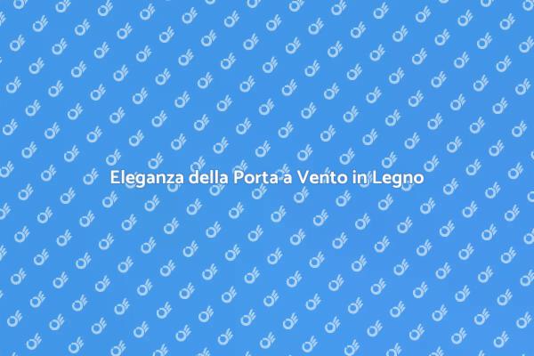 Porta a Vento in Legno: Un Must-Have