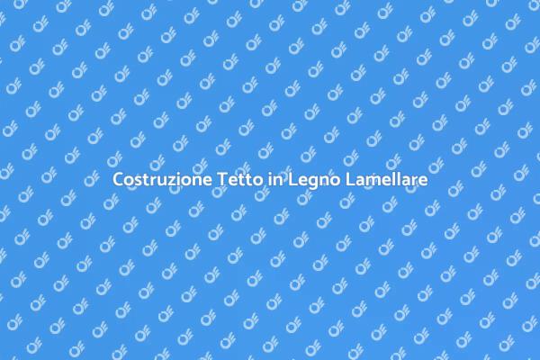 Realizza il Tuo Tetto in Legno Lamellare