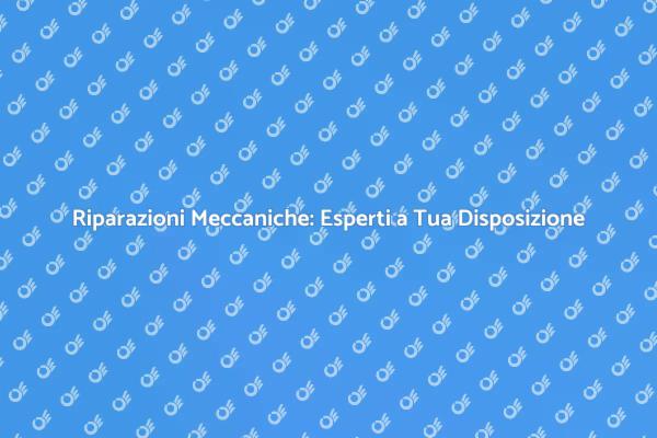 Soluzioni Meccaniche per Ogni Esigenza