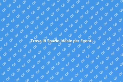Noleggiare Spazi per Eventi Speciali