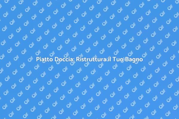 Trasforma il Tuo Bagno con un Doccia