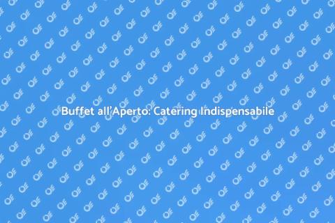 Catering Buffet all'Aperto Perfetto