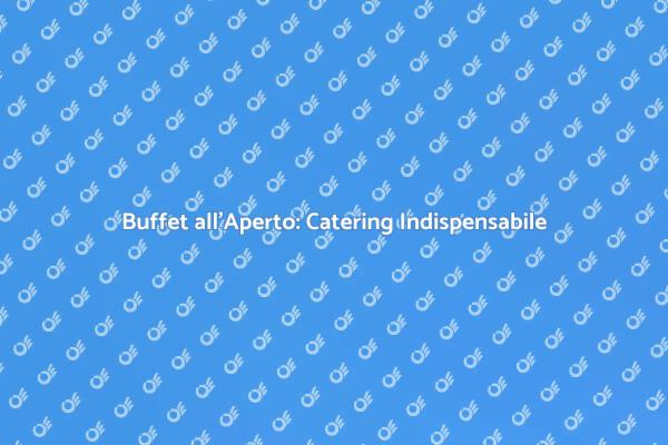 Il Miglior Catering per il Tuo Buffet