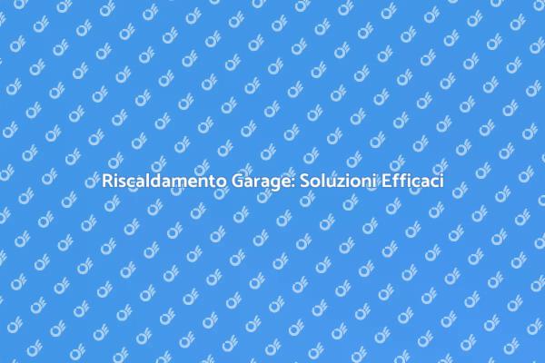 Come Riscaldare il Garage in Inverno