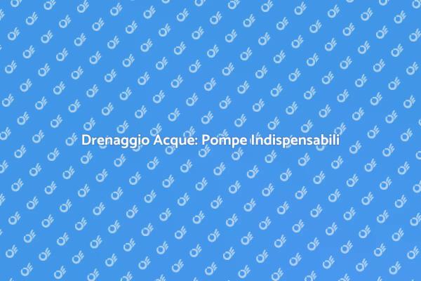 Soluzioni per Drenaggio Acque Efficaci