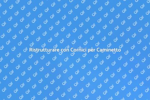 Installare Cornici per Caminetto